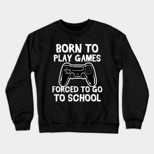 Born To Play Games Forced To Go to School Vintage Gift Crewneck Sweatshirt